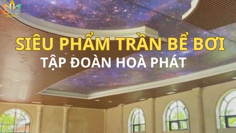 SIÊU PHẨM TRẦN BỂ BƠI CỦA TẬP ĐOÀN HOÀ PHÁT