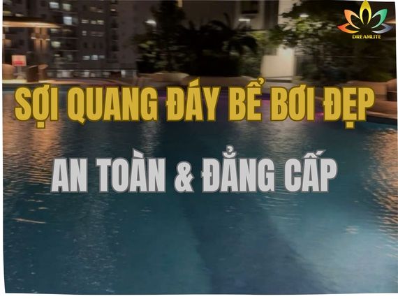 SỢI QUANG ĐÁY BỂ BƠI ĐẸP AN TOÀN VÀ ĐẲNG CẤP